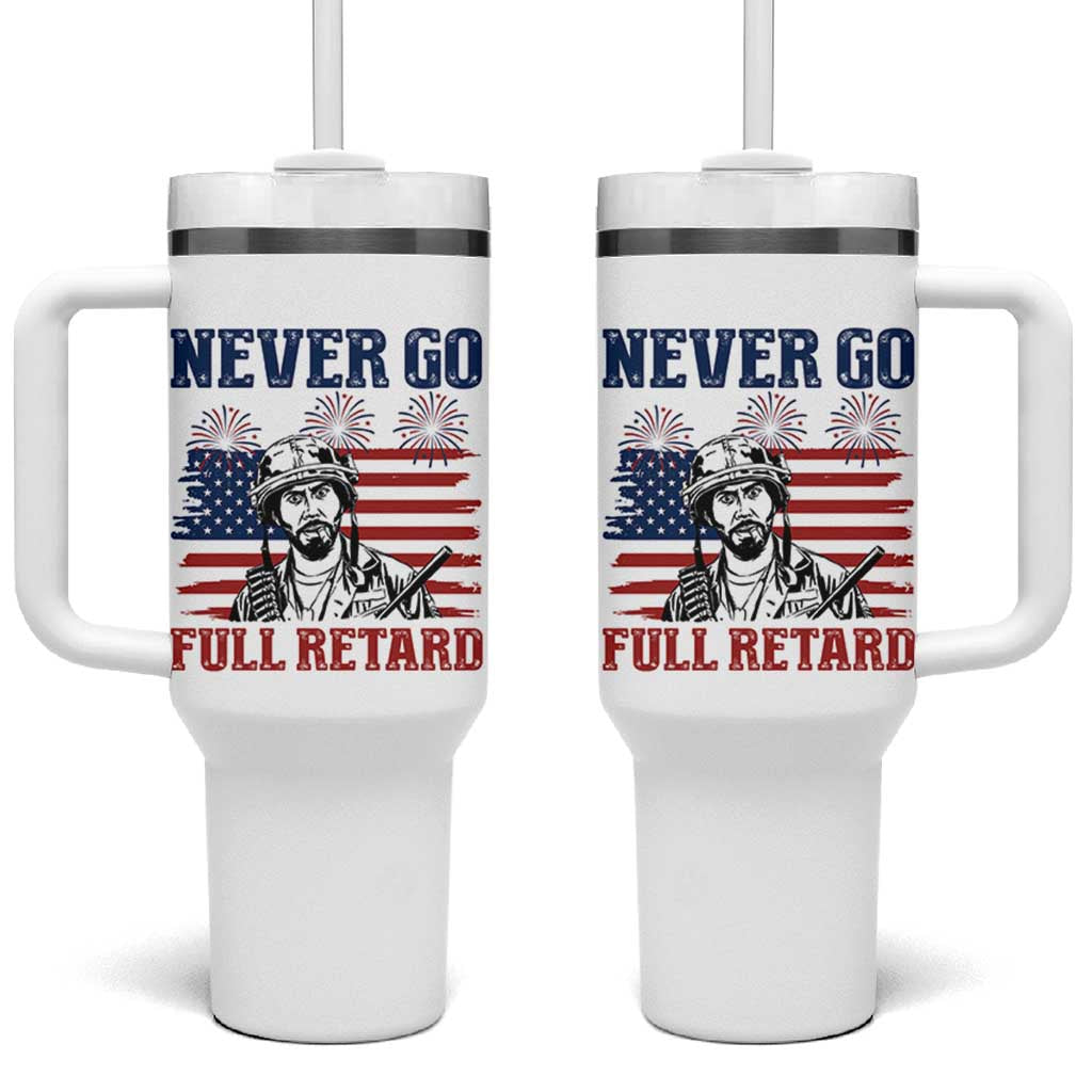 Never Go Full Retard Funny 4th of July Soldier Quote Tumbler With Handle Patriotic American Flag Fireworks Dark Humor