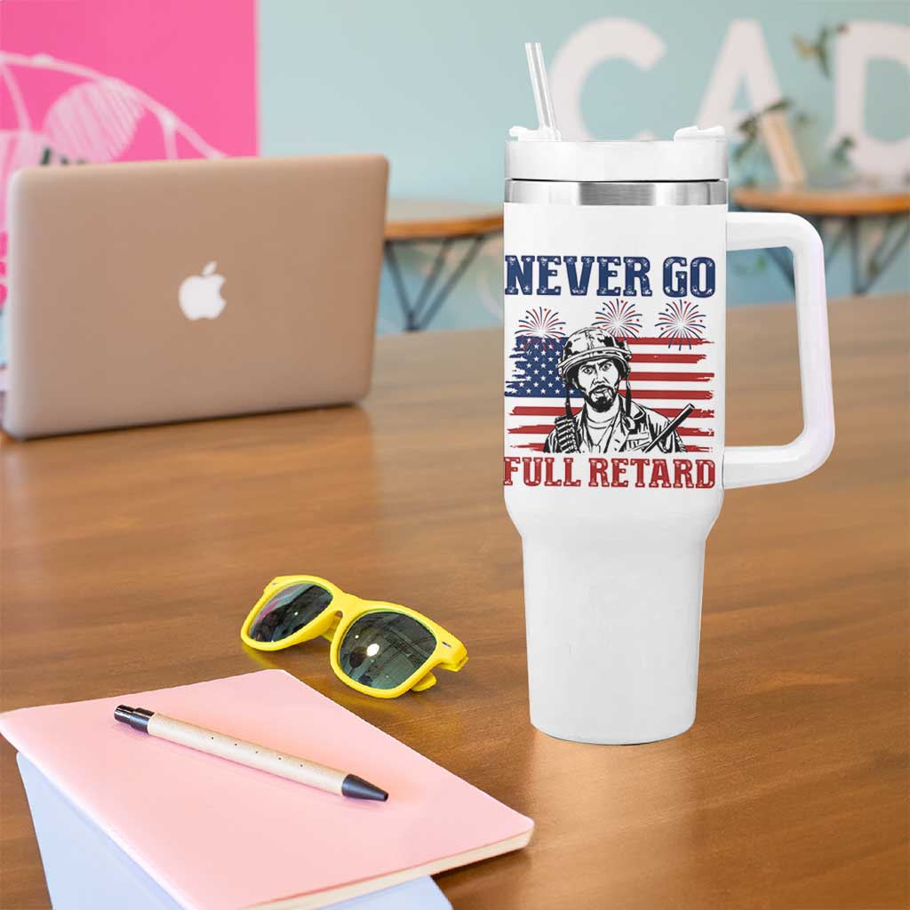 Never Go Full Retard Funny 4th of July Soldier Quote Tumbler With Handle Patriotic American Flag Fireworks Dark Humor