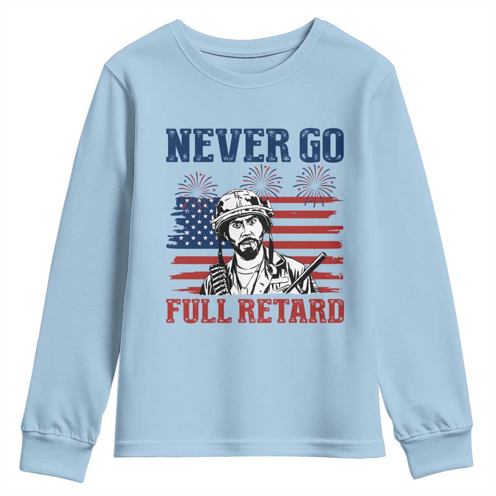 Never Go Full Retard Funny 4th of July Soldier Quote Youth Sweatshirt Patriotic American Flag Fireworks Dark Humor