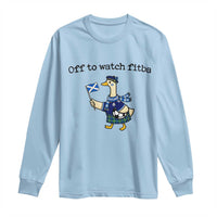 Funny Scottish Goose Scotland Football Long Sleeve Shirt Off to Watch Fitba Soccer Fans Meme