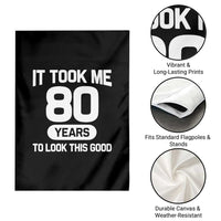 Funny 80th Birthday Sarcastic Milestone Celebration Garden Flag It Took Me 80 Years To Look This Good Bday Gag Gifts