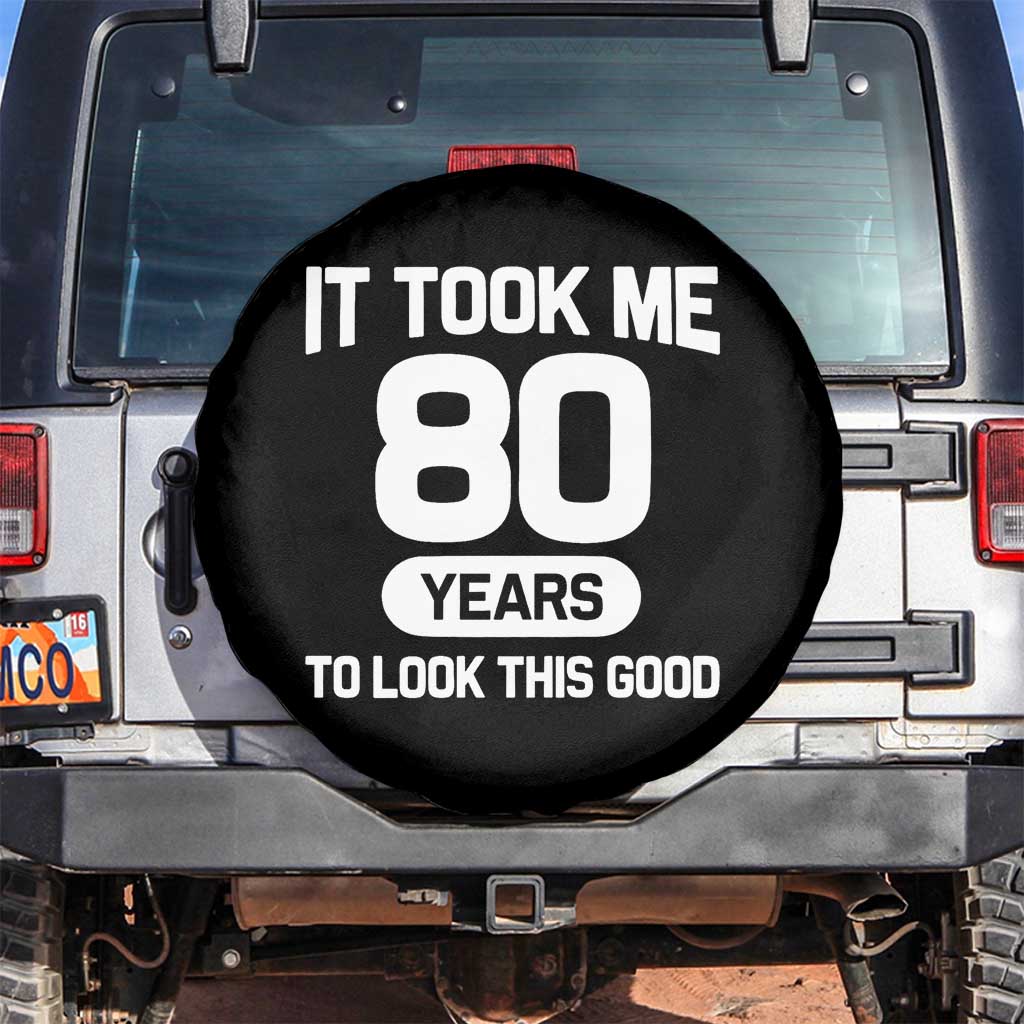 Funny 80th Birthday Sarcastic Milestone Celebration Spare Tire Cover It Took Me 80 Years To Look This Good Bday Gag Gifts