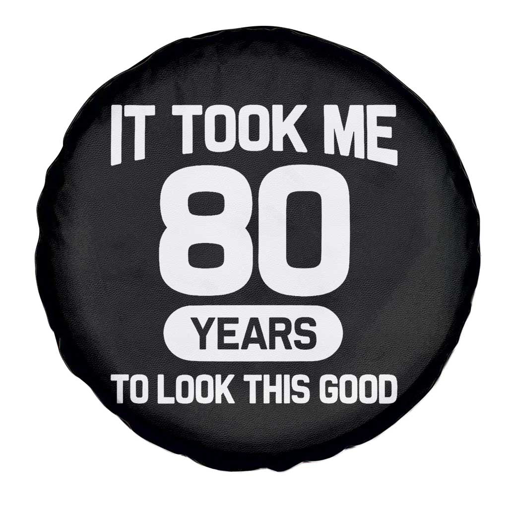 Funny 80th Birthday Sarcastic Milestone Celebration Spare Tire Cover It Took Me 80 Years To Look This Good Bday Gag Gifts