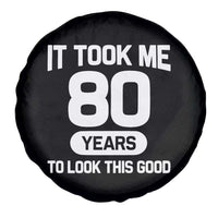 Funny 80th Birthday Sarcastic Milestone Celebration Spare Tire Cover It Took Me 80 Years To Look This Good Bday Gag Gifts