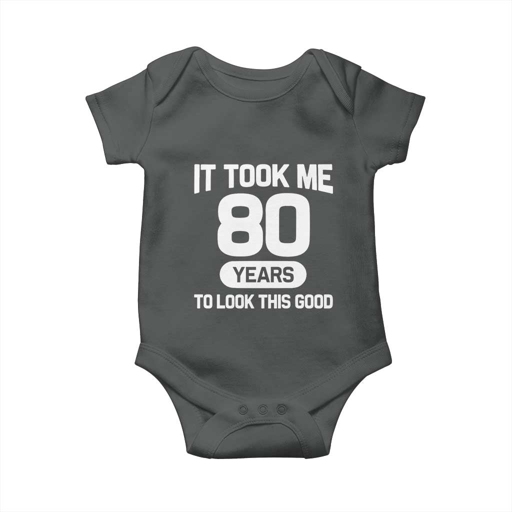 Funny 80th Birthday Sarcastic Milestone Celebration Baby Onesie It Took Me 80 Years To Look This Good Bday Gag Gifts