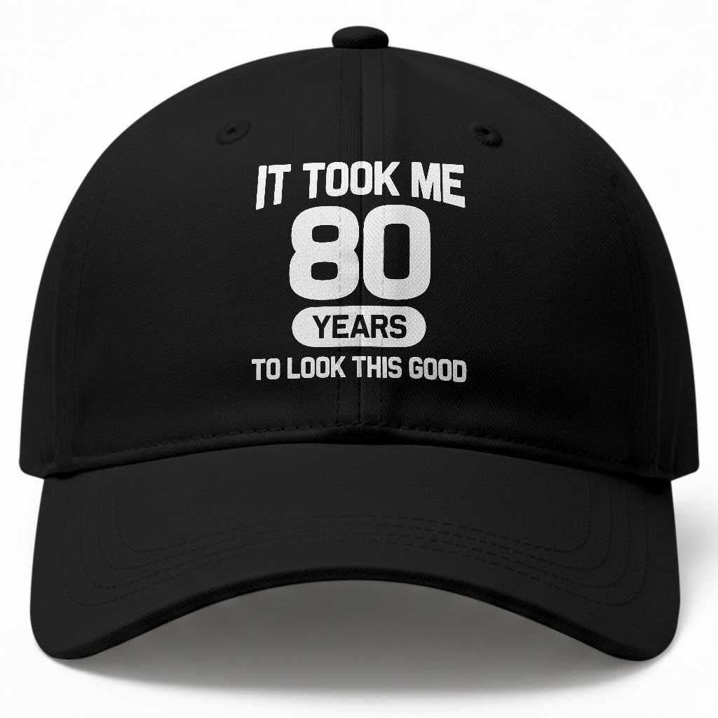 Funny 80th Birthday Sarcastic Milestone Celebration Baseball Cap It Took Me 80 Years To Look This Good Bday Gag Gifts