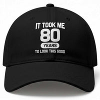 Funny 80th Birthday Sarcastic Milestone Celebration Baseball Cap It Took Me 80 Years To Look This Good Bday Gag Gifts