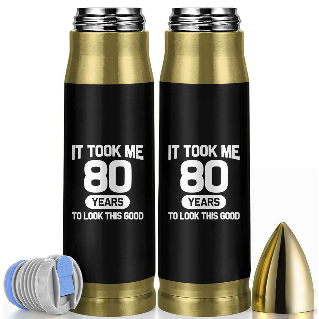 Funny 80th Birthday Sarcastic Milestone Celebration Bullet Tumbler It Took Me 80 Years To Look This Good Bday Gag Gifts