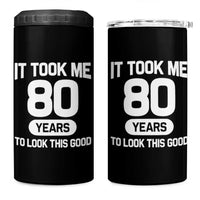 Funny 80th Birthday Sarcastic Milestone Celebration 4 in 1 Can Cooler Tumbler It Took Me 80 Years To Look This Good Bday Gag Gifts