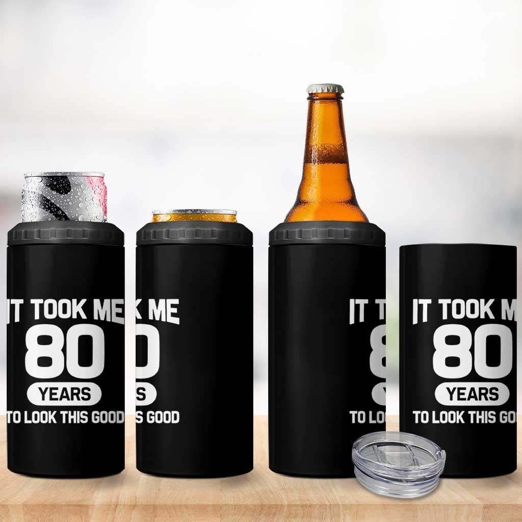 Funny 80th Birthday Sarcastic Milestone Celebration 4 in 1 Can Cooler Tumbler It Took Me 80 Years To Look This Good Bday Gag Gifts