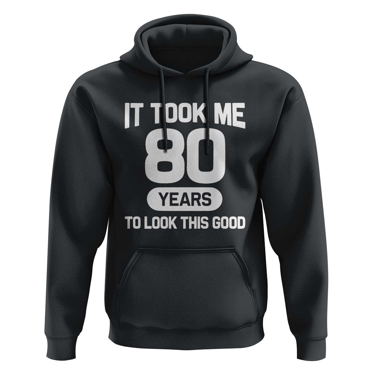 Funny 80th Birthday Sarcastic Milestone Celebration Hoodie It Took Me 80 Years To Look This Good Bday Gag Gifts