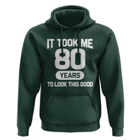Funny 80th Birthday Sarcastic Milestone Celebration Hoodie It Took Me 80 Years To Look This Good Bday Gag Gifts