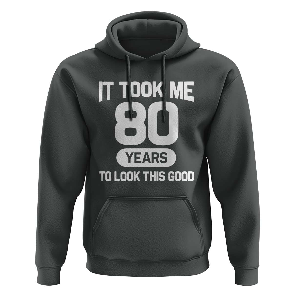 Funny 80th Birthday Sarcastic Milestone Celebration Hoodie It Took Me 80 Years To Look This Good Bday Gag Gifts