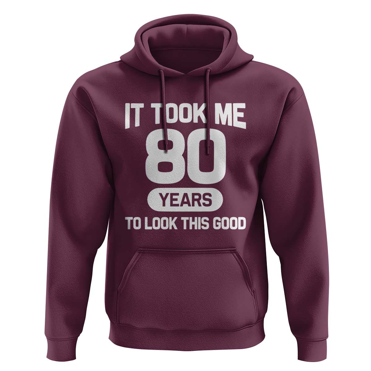 Funny 80th Birthday Sarcastic Milestone Celebration Hoodie It Took Me 80 Years To Look This Good Bday Gag Gifts