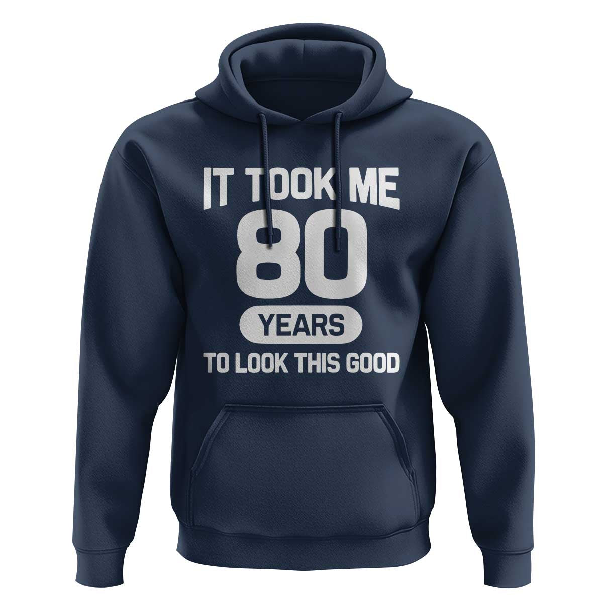 Funny 80th Birthday Sarcastic Milestone Celebration Hoodie It Took Me 80 Years To Look This Good Bday Gag Gifts