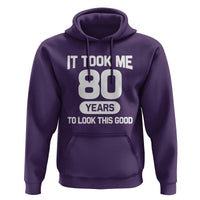 Funny 80th Birthday Sarcastic Milestone Celebration Hoodie It Took Me 80 Years To Look This Good Bday Gag Gifts