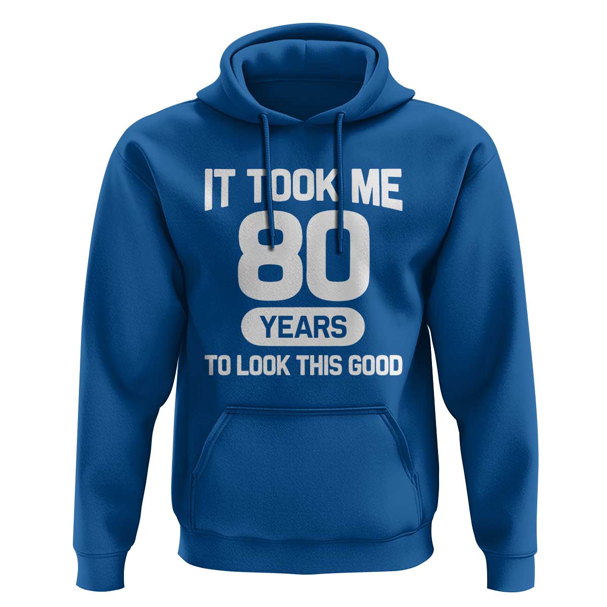 Funny 80th Birthday Sarcastic Milestone Celebration Hoodie It Took Me 80 Years To Look This Good Bday Gag Gifts
