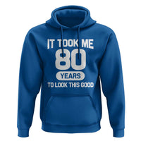 Funny 80th Birthday Sarcastic Milestone Celebration Hoodie It Took Me 80 Years To Look This Good Bday Gag Gifts