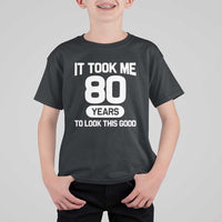 Funny 80th Birthday Sarcastic Milestone Celebration T Shirt For Kid It Took Me 80 Years To Look This Good Bday Gag Gifts