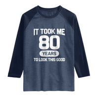 Funny 80th Birthday Sarcastic Milestone Celebration Raglan Shirt It Took Me 80 Years To Look This Good Bday Gag Gifts