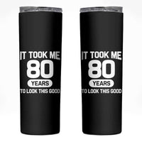 Funny 80th Birthday Sarcastic Milestone Celebration Skinny Tumbler It Took Me 80 Years To Look This Good Bday Gag Gifts