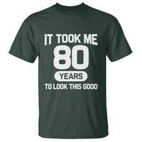 Funny 80th Birthday Sarcastic Milestone Celebration T Shirt It Took Me 80 Years To Look This Good Bday Gag Gifts