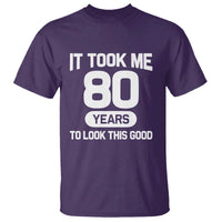 Funny 80th Birthday Sarcastic Milestone Celebration T Shirt It Took Me 80 Years To Look This Good Bday Gag Gifts