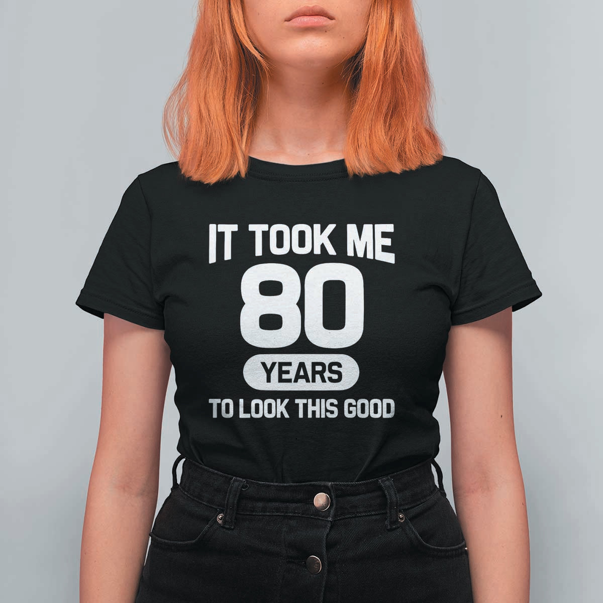 Funny 80th Birthday Sarcastic Milestone Celebration T Shirt For Women It Took Me 80 Years To Look This Good Bday Gag Gifts