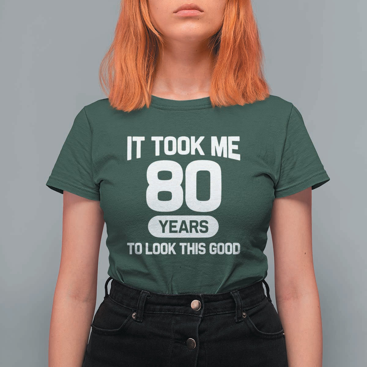 Funny 80th Birthday Sarcastic Milestone Celebration T Shirt For Women It Took Me 80 Years To Look This Good Bday Gag Gifts