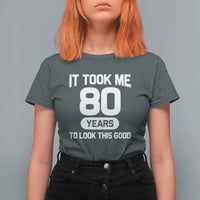 Funny 80th Birthday Sarcastic Milestone Celebration T Shirt For Women It Took Me 80 Years To Look This Good Bday Gag Gifts