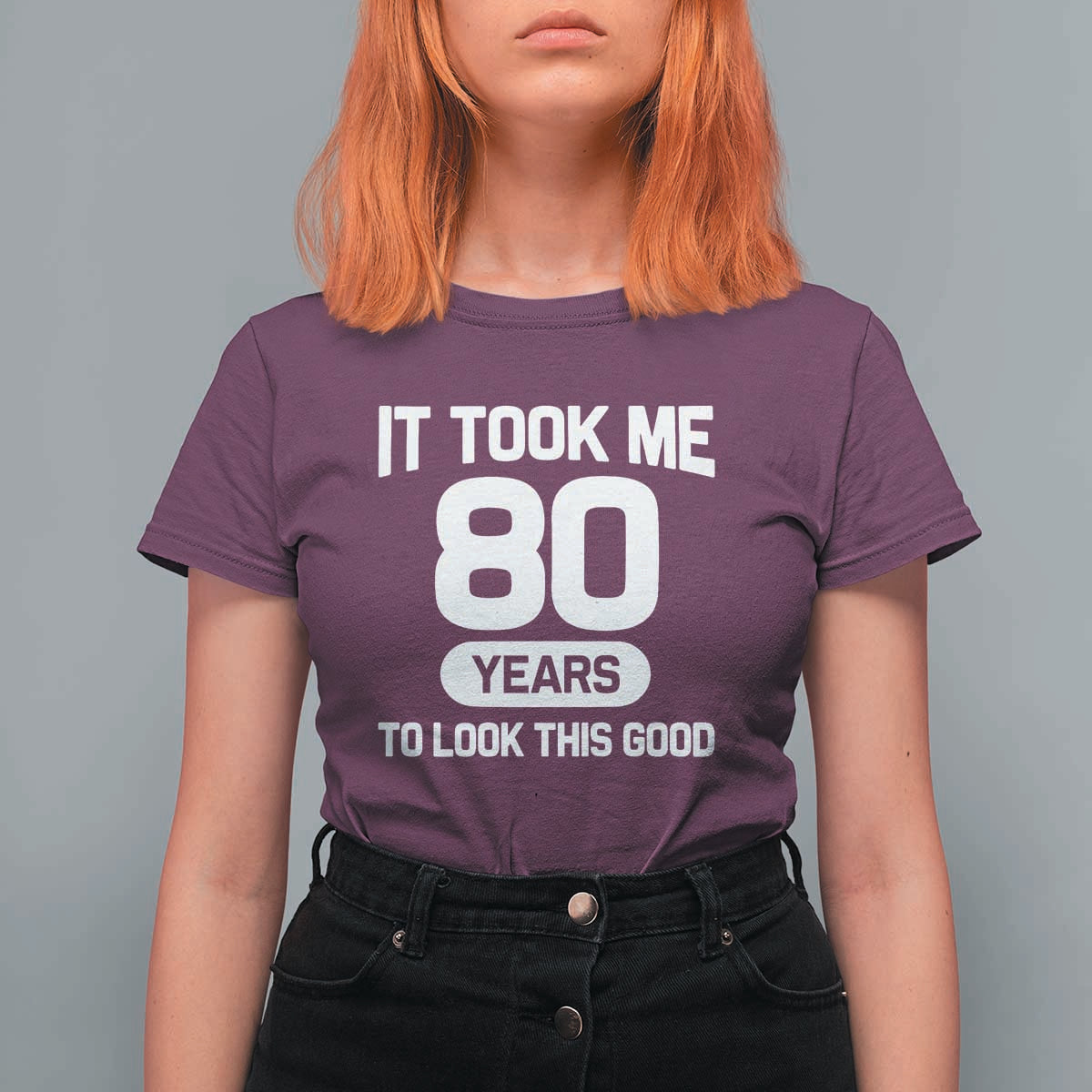 Funny 80th Birthday Sarcastic Milestone Celebration T Shirt For Women It Took Me 80 Years To Look This Good Bday Gag Gifts