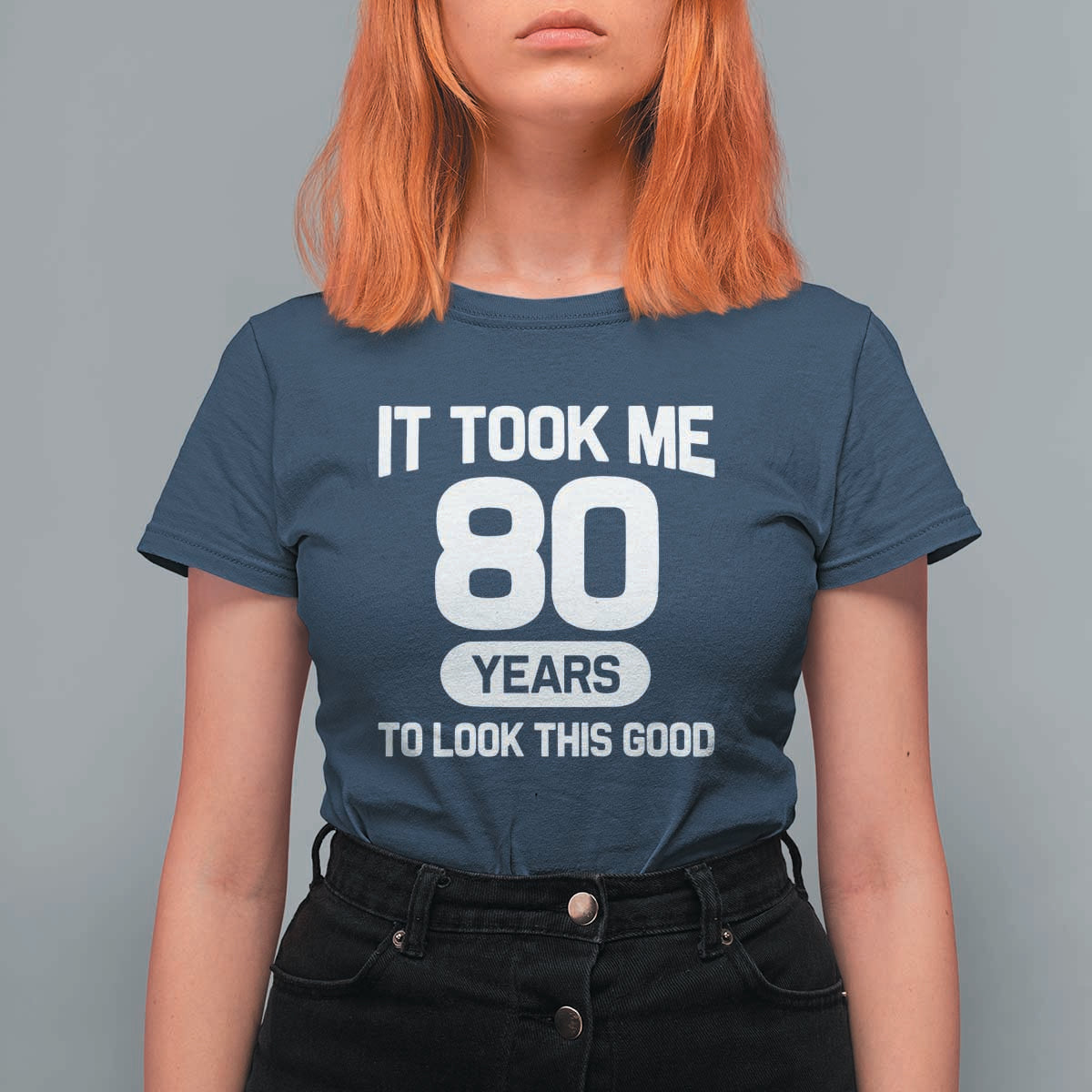 Funny 80th Birthday Sarcastic Milestone Celebration T Shirt For Women It Took Me 80 Years To Look This Good Bday Gag Gifts