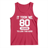 Funny 80th Birthday Sarcastic Milestone Celebration Tank Top It Took Me 80 Years To Look This Good Bday Gag Gifts