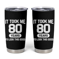 Funny 80th Birthday Sarcastic Milestone Celebration Tumbler Cup It Took Me 80 Years To Look This Good Bday Gag Gifts