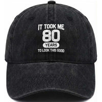 Funny 80th Birthday Sarcastic Milestone Celebration Washed Cotton Baseball Cap It Took Me 80 Years To Look This Good Bday Gag Gifts