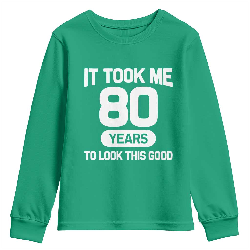 Funny 80th Birthday Sarcastic Milestone Celebration Youth Sweatshirt It Took Me 80 Years To Look This Good Bday Gag Gifts