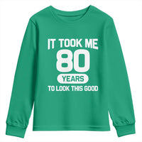 Funny 80th Birthday Sarcastic Milestone Celebration Youth Sweatshirt It Took Me 80 Years To Look This Good Bday Gag Gifts