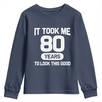 Funny 80th Birthday Sarcastic Milestone Celebration Youth Sweatshirt It Took Me 80 Years To Look This Good Bday Gag Gifts