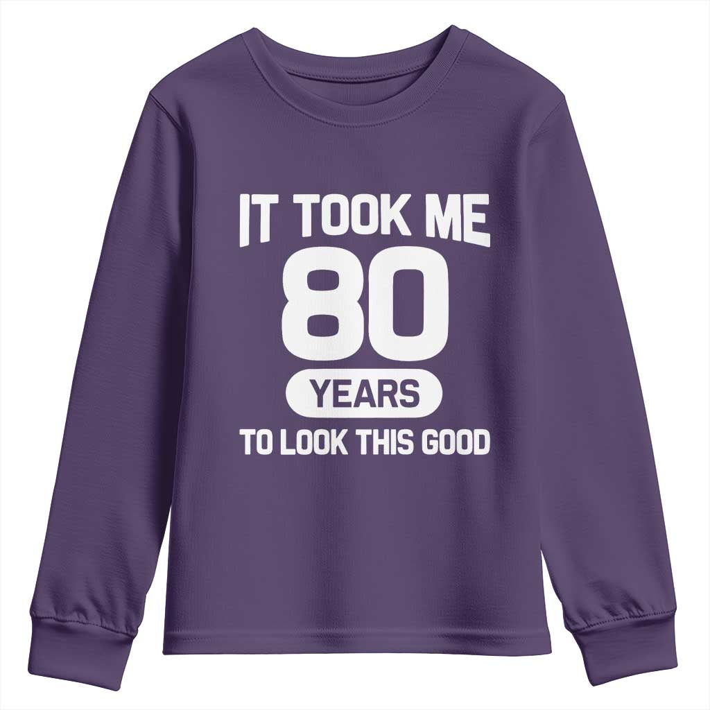 Funny 80th Birthday Sarcastic Milestone Celebration Youth Sweatshirt It Took Me 80 Years To Look This Good Bday Gag Gifts