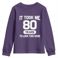 Funny 80th Birthday Sarcastic Milestone Celebration Youth Sweatshirt It Took Me 80 Years To Look This Good Bday Gag Gifts