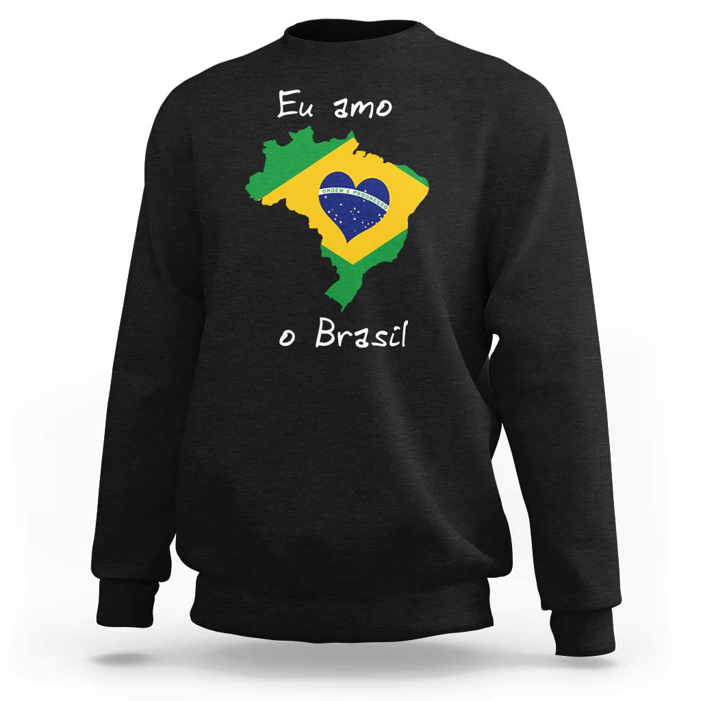 Eu Amo O Brasil Flag Map Sweatshirt I Love Brazil Patriotic Heart Brazilian Pride