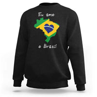 Eu Amo O Brasil Flag Map Sweatshirt I Love Brazil Patriotic Heart Brazilian Pride