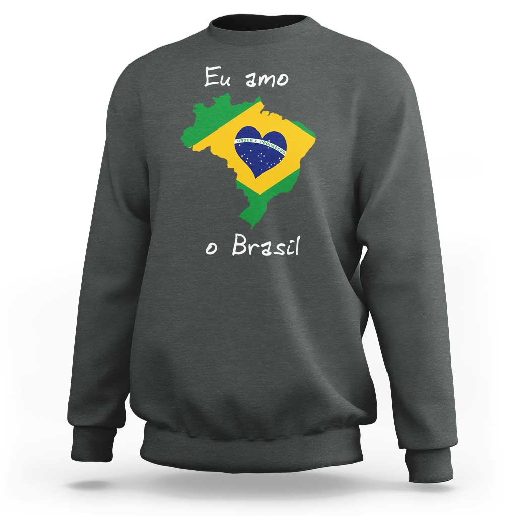 Eu Amo O Brasil Flag Map Sweatshirt I Love Brazil Patriotic Heart Brazilian Pride