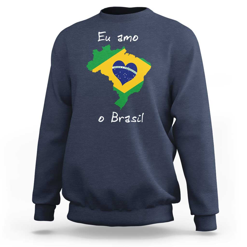 Eu Amo O Brasil Flag Map Sweatshirt I Love Brazil Patriotic Heart Brazilian Pride