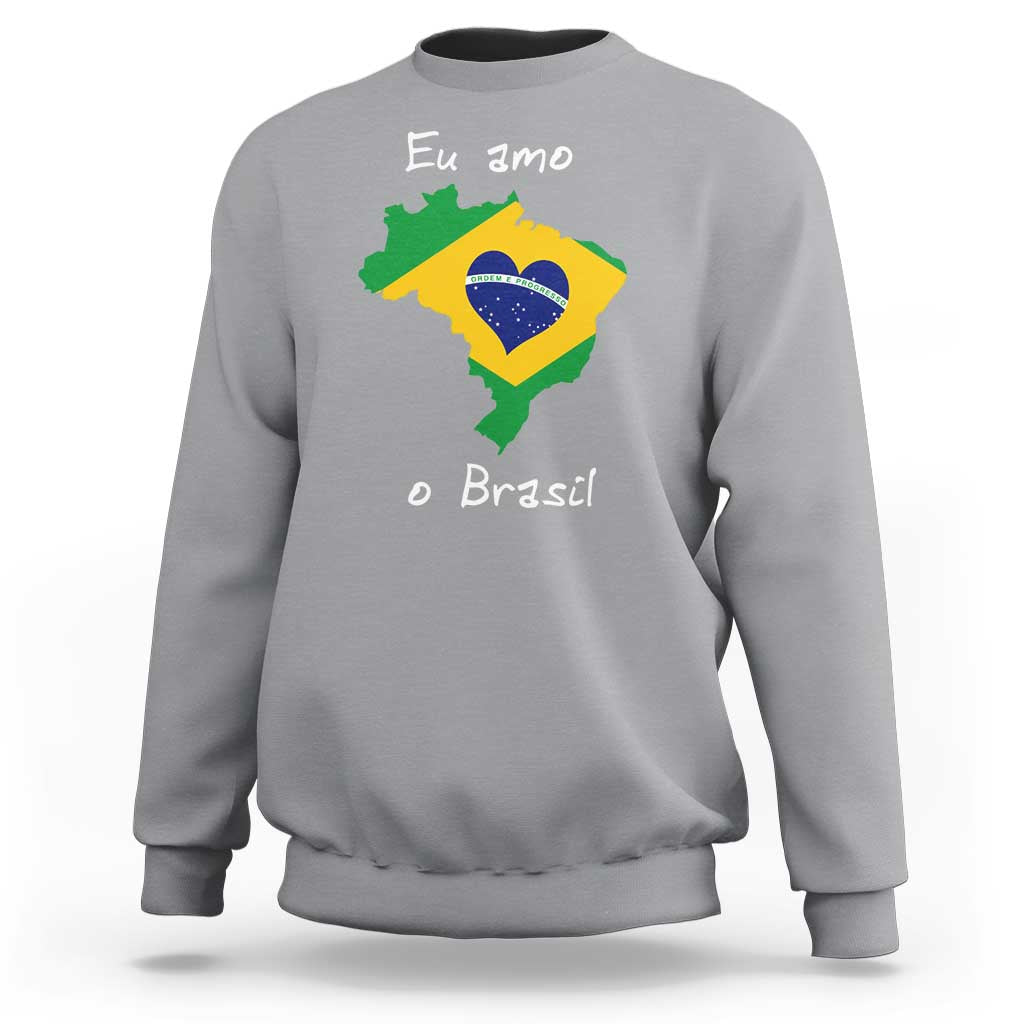 Eu Amo O Brasil Flag Map Sweatshirt I Love Brazil Patriotic Heart Brazilian Pride