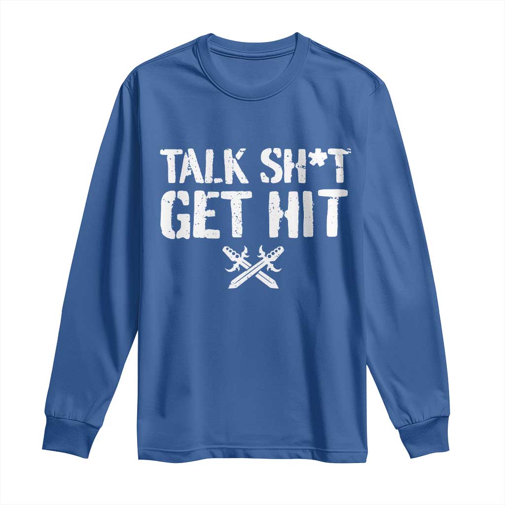 Talk Shit Get Hit Crossed Swords Long Sleeve Shirt Funny Edgy Combat Sports Attitude
