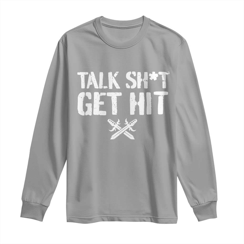 Talk Shit Get Hit Crossed Swords Long Sleeve Shirt Funny Edgy Combat Sports Attitude