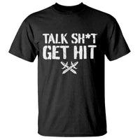 Talk Shit Get Hit Crossed Swords T Shirt Funny Edgy Combat Sports Attitude
