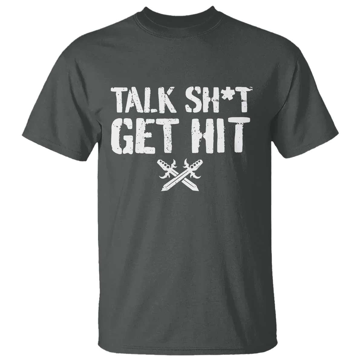 Talk Shit Get Hit Crossed Swords T Shirt Funny Edgy Combat Sports Attitude