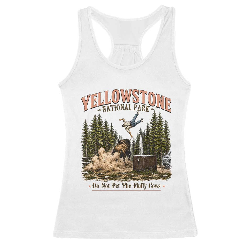 Do Not Pet The Fluffy Cows Yellowstone National Park Racerback Tank Top Funny Vintage Bison Tourist Attack Graphic